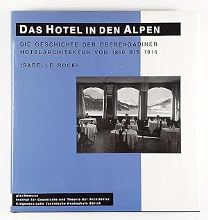 Seller image for Das Hotel in den Alpen. Die Geschichte der Oberengadiner Hotelarchitektur von 1860 bis 1914. for sale by Unterwegs Antiquariat M.-L. Surek-Becker