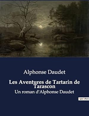 Bild des Verkufers fr Les Aventures de Tartarin de Tarascon: Un roman d'Alphonse Daudet zum Verkauf von Ammareal