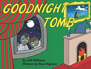 Seller image for Goodnight Tomb: Bedtime is undead-time in this irreverent (but warm-hearted) go-to-sleep story. Expect your zombie-loving kids to giggle, say "eww," and ask you to read the story again. for sale by 2nd Life Books