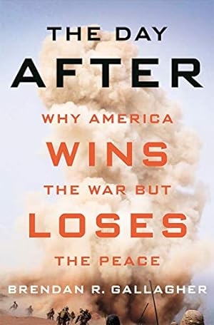 Image du vendeur pour The Day After: Why America Wins the War but Loses the Peace mis en vente par Books for Life