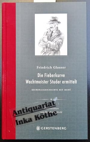 Die Fieberkurve : Wachtmeister Studer ermittelt - Kriminalgeschichten mit Menü - illustriert von ...