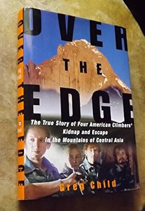 Seller image for Over the Edge: The True Story of Four American Climbers' Kidnap and Escape in the Mountains of Central Asia for sale by Reliant Bookstore