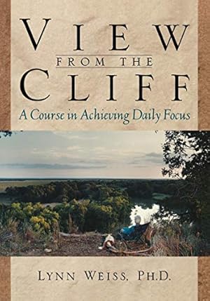 Imagen del vendedor de View from the Cliff: A Course in Achieving Daily Focus a la venta por Reliant Bookstore