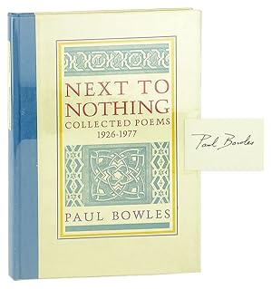 Image du vendeur pour Next to Nothing: Collected Poems 1926-1977 [Limited Edition, Signed by Bowles] mis en vente par Capitol Hill Books, ABAA