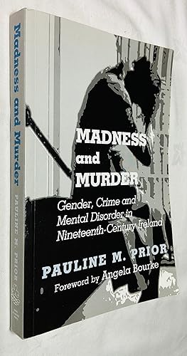 Image du vendeur pour Madness and Murder: Gender, Crime and Mental Disorder in Nineteenth Century Ireland mis en vente par Hadwebutknown