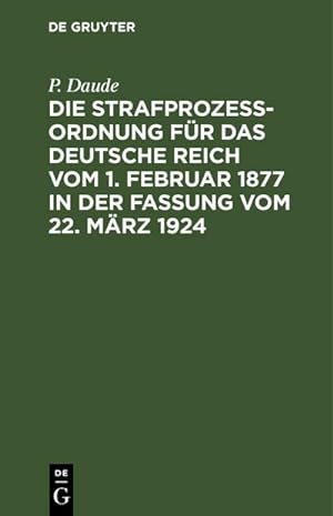 Bild des Verkufers fr Die Strafprozeordnung fr das Deutsche Reich vom 1. Februar 1877 in der Fassung vom 22. Mrz 1924 zum Verkauf von BuchWeltWeit Ludwig Meier e.K.
