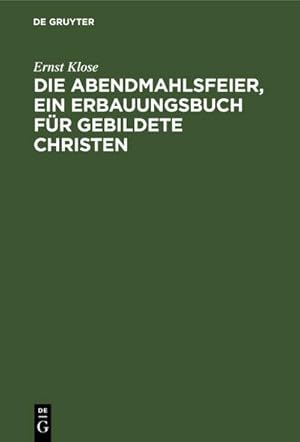 Image du vendeur pour Die Abendmahlsfeier, ein Erbauungsbuch fr gebildete Christen mis en vente par BuchWeltWeit Ludwig Meier e.K.