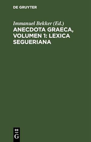 Image du vendeur pour Anecdota graeca, Volumen 1: Lexica Segueriana mis en vente par BuchWeltWeit Ludwig Meier e.K.