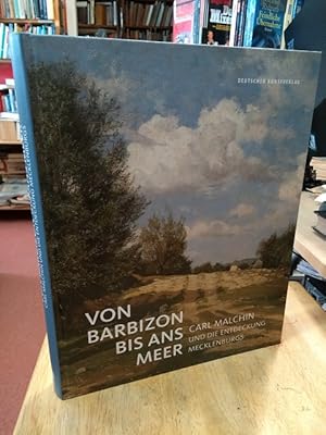 Von Barbizon bis ans Meer. Carl Malchin und die Entdeckung Mecklenburgs. Herausgegeben von Tobias...