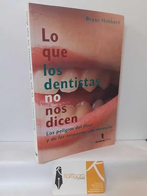 Seller image for LO QUE LOS DENTISTAS NO NOS DICEN. LOS PELIGROS DEL FLOR Y DE LOS EMPASTES DE MERCURIO for sale by Librera Kattigara