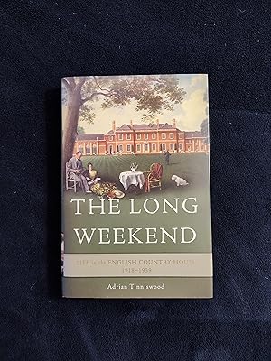 THE LONG WEEKEND: LIFE IN THE ENGLISH COUNTRY HOUSE 1918 - 1939