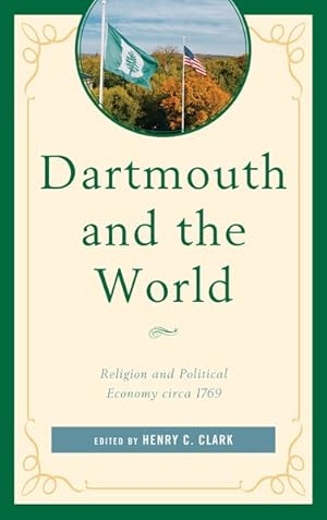 Image du vendeur pour Dartmouth and the World : Religion and Political Economy Circa 1769 mis en vente par GreatBookPrices