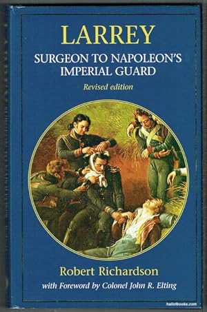 Larrey: Surgeon To Napoleon's Imperial Guard
