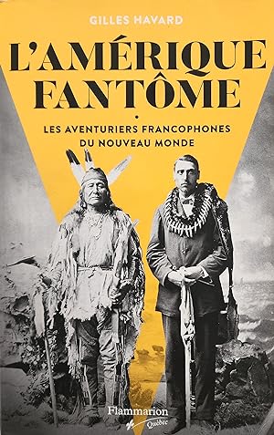 Image du vendeur pour L'Amrique fantme. Les aventuriers francophones du Nouveau Monde mis en vente par Librairie La fort des Livres