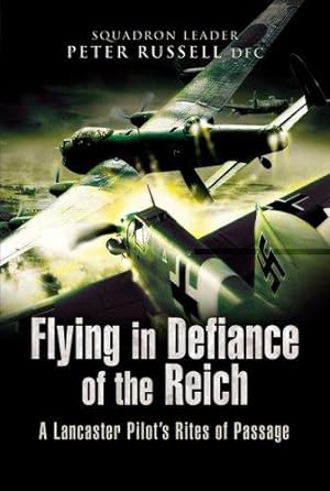 Imagen del vendedor de Flying in Defiance of the Reich: A Lancaster Pilot's Rites of Passage a la venta por WeBuyBooks