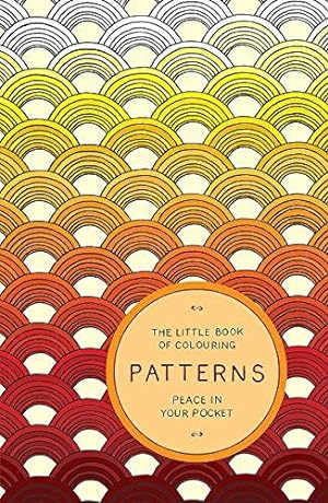 Image du vendeur pour The Little Book of Colouring: Patterns: Peace in Your Pocket mis en vente par WeBuyBooks