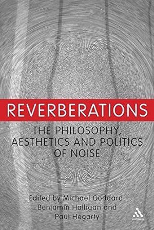 Bild des Verkufers fr Reverberations: The Philosophy, Aesthetics and Politics of Noise zum Verkauf von WeBuyBooks