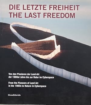 The Last Freedom: From the Pioneers of Land Artin the 1960s to Nature in Cyberspace