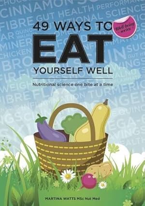 Seller image for 49 Ways to Eat Yourself Well: Nutritional Science One Bite at a Time (49 Ways to Well-being) for sale by WeBuyBooks