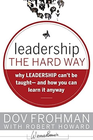 Image du vendeur pour Leadership the Hard Way: Why Leadership Can t Be Taught and How You Can Learn It Anyway (J  B Warren Bennis Series) mis en vente par WeBuyBooks