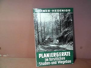 Planiergeräte im forstlichen Straßen- und Wegebau. Untersuchungen über Art des Einsatzes, Leistun...