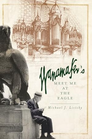 Seller image for Wanamaker's : Meet Me at the Eagle for sale by GreatBookPrices