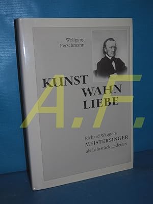 Bild des Verkufers fr Kunst - Wahn - Liebe : Richard Wagners "Meistersinger" , als Lehrstck gedeutet. von zum Verkauf von Antiquarische Fundgrube e.U.