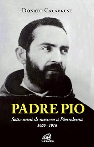 Bild des Verkufers fr Padre Pio. Sette anni di mistero a Pietrelcina. 1909-1916. Ediz. illustrata: Sette Anni Di Mistero A Pietralcina zum Verkauf von MULTI BOOK