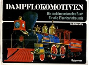 Dampflokomotiven Ein dreidimensionales Buch für alle Eisenbahnfreunde.