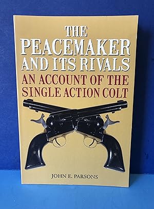 Seller image for The Peacemaker and Its Rivals, An Account of the Single Action Colt for sale by Smythe Books LLC