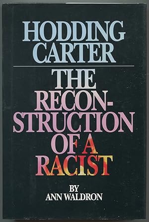 Bild des Verkufers fr Hodding Carter: The Reconstruction of a Racist zum Verkauf von Between the Covers-Rare Books, Inc. ABAA