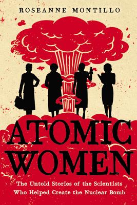 Immagine del venditore per Atomic Women: The Untold Stories of the Scientists Who Helped Create the Nuclear Bomb (Hardback or Cased Book) venduto da BargainBookStores