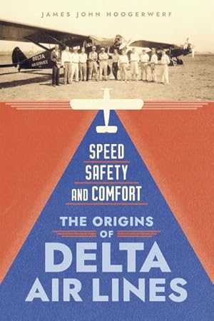 Imagen del vendedor de Speed, Safety, and Comfort : The Origins of Delta Air Lines a la venta por GreatBookPrices