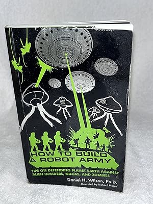 Seller image for How to Build a Robot Army: Tips on Defending Planet Earth Against Alien Invaders, Ninjas, and Zombies for sale by JMCbooksonline