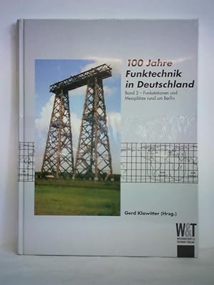 Bild des Verkufers fr 100 Jahre Funktechnik in Deutschland, Band 2: Funkstationen und Messpltze rund um Berlin zum Verkauf von Celler Versandantiquariat