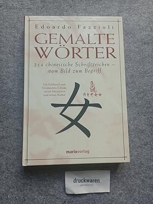 Bild des Verkufers fr Gemalte Wrter: 214 Chinesische Schriftzeichen - Vom Bild zum Begriff. Ein Schlssel zum Verstndnis Chinas, seiner Menschen und seiner Kultur. zum Verkauf von Druckwaren Antiquariat