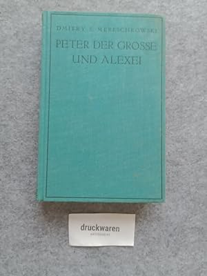 Peter der Große und sein Sohn Alexei : Historischer Roman aus Rußlands großer Zeit.