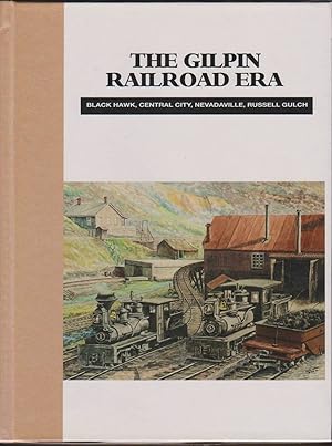 Immagine del venditore per THE GILPIN RAILROAD ERA Black Hawk, Central City, Nevadaville and Russell Gulch venduto da Easton's Books, Inc.