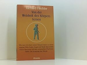 Bild des Verkufers fr Von der Weisheit des Krpers lernen. Wie man mit einem neuen Krperwissen zu seiner eigenen Mitte findet, Angst und Stress berwindet und in Harmonie mit dem universellen Rhythmus bleibt wie man mit e. neuen Krperwissen zu seiner eigenen Mitte findet, Angst u. Stress berwindet u. in Harmonie mit d. universellen Rhythmus bleibt: d. Anatomie d. Wende zum Verkauf von Book Broker