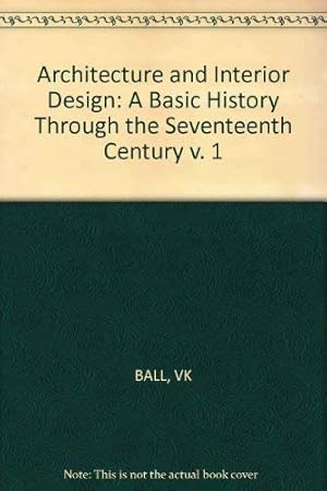 Seller image for Ball   architecture   And Interior Design    A Basic History Through The Seventeenth Century: v. 1 for sale by WeBuyBooks
