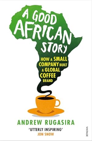 Seller image for A Good African Story : How a Small Company Built a Global Coffee Brand for sale by AHA-BUCH GmbH