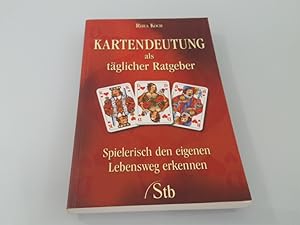 Kartendeutung als täglicher Ratgeber : spielerisch den eigenen Lebensweg erkennen Rhea Koch