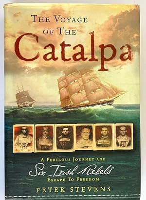 Seller image for The Voyage of the Catalpa: A Perilous Journey and Six Irish Rebels' Escape to Freedom by Peter Stevens for sale by Book Merchant Bookstore