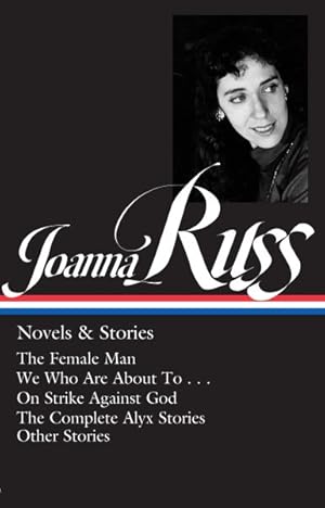 Imagen del vendedor de Joanna Russ : Novels & Stories: the Female Man\we Who Are About To?\on Strike Against God\the Complet E Alyx Stories\other Stories a la venta por GreatBookPrices