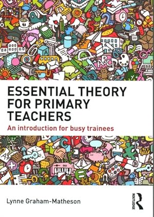 Seller image for Essential Theory for Primary Teachers : An Introduction for Busy Trainees for sale by GreatBookPrices