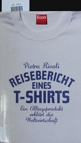 Seller image for Reisebericht eines T-Shirts. Ein Alltagsprodukt erklrt die Weltwirtschaft. for sale by Antiquariat Bookfarm
