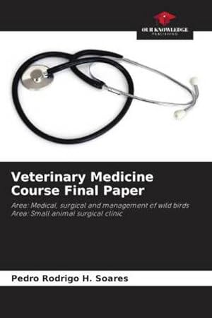 Imagen del vendedor de Veterinary Medicine Course Final Paper : Area: Medical, surgical and management of wild birds Area: Small animal surgical clinic a la venta por AHA-BUCH GmbH