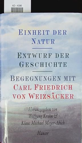 Bild des Verkufers fr Einheit der Natur - Entwurf der Geschichte. Begegnungen mit Carl Friedrich von Weizscker ; [Kolloquium im Schlo Weidenkam. zum Verkauf von Antiquariat Bookfarm