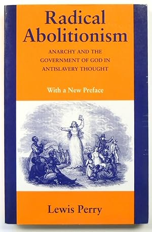 Immagine del venditore per Radical Abolitionism: Anarchy and the Government of God in Antislavery Thought venduto da PsychoBabel & Skoob Books