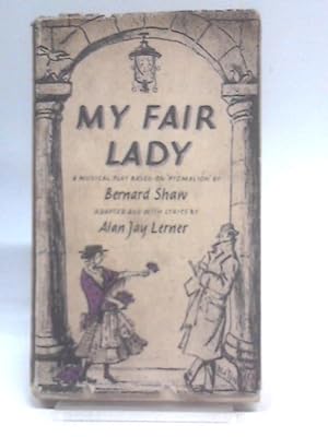 Bild des Verkufers fr My Fair Lady. A Musical Play In Two Acts Based On Pygmalion By Bernard Shaw zum Verkauf von World of Rare Books